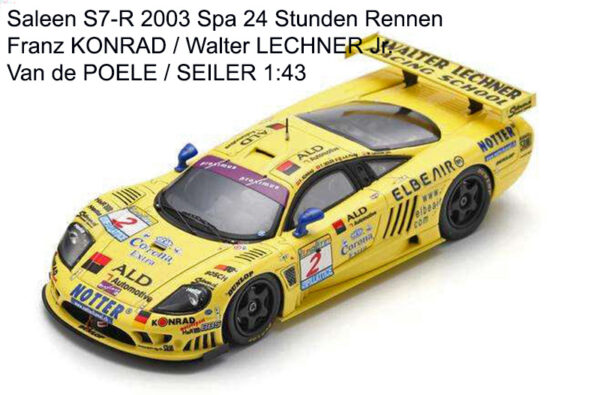 Saleen S7-R 2003 Spa 24 Stunden Rennen Franz KONRAD / Walter LECHNER Jr. / Van de POELE / SEILER 1:43