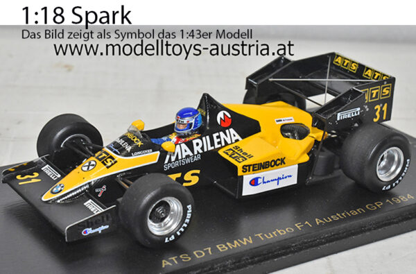ATS D7 BMW Turbo 1984 Gerhard BERGER Österreich GP Österreichring 1:18