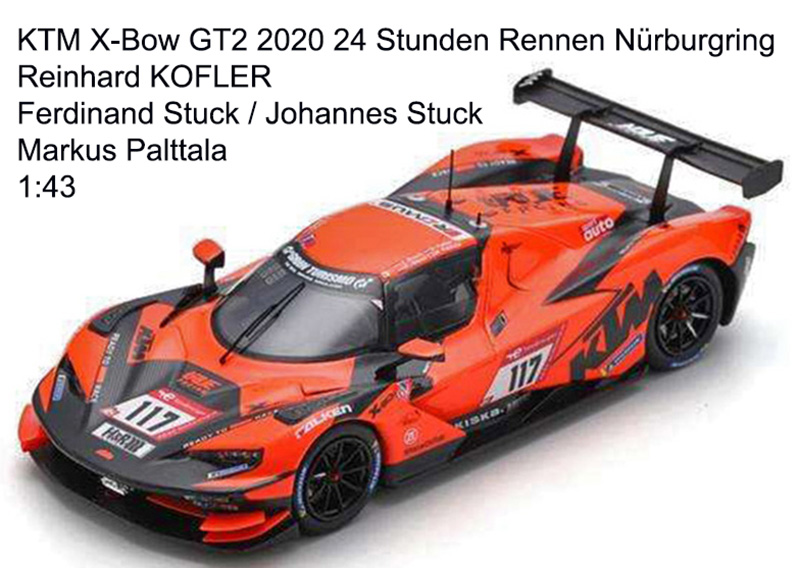 KTM X-Bow GT2 2020 24 Stunden Rennen Nürburgring Reinhard KOFLER / Ferdinand Stuck / Johannes Stuck / Markus Palttala 1:43