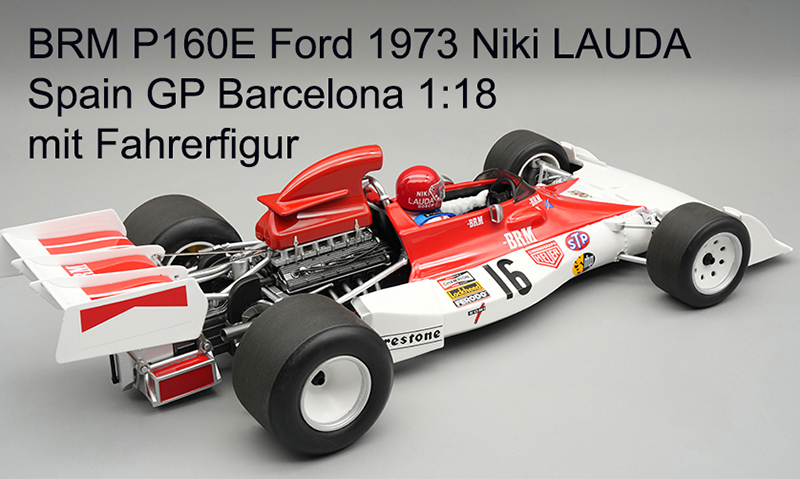 BRM P160E Ford 1973 Niki LAUDA Spanien GP Barcelona 1:18 mit Fahrerfigur